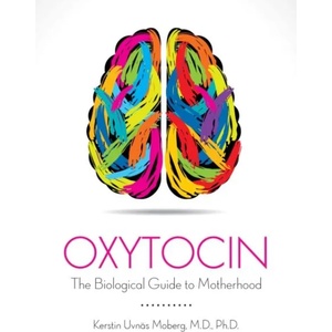 Oxytocin The Biological Guide to Motherhood | Kerstin Uvnas Moberg (ISBN: 9781939807809)