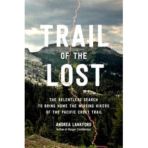 Trail of the Lost: The Relentless Search to Bring Home the Missing Hikers of the Pacific Crest Trail | Lankford, Andrea (ISBN: 9780306831959)