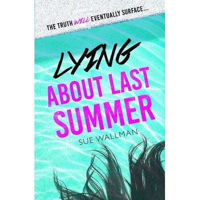 Lying About Last Summer - Sue Wallman