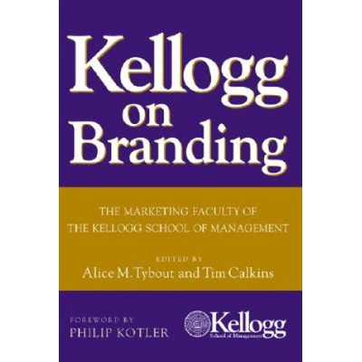 Kellogg on Branding: The Marketing Faculty of the Kellogg School of Management - P. Kotler
