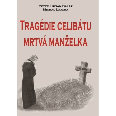 Tragédie celibátu: Mrtvá manželka - Michal Lajcha, Peter Lucian Baláž