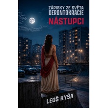 Nástupci: Zápisky ze světa Gerontokracie - Leoš Kyša