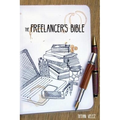 The Freelancer's Bible: Making a Living as a Freelance Writer Online