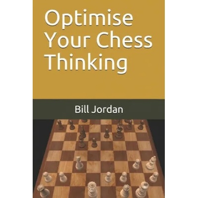 Optimise Your Chess Thinking | Bill Jordan