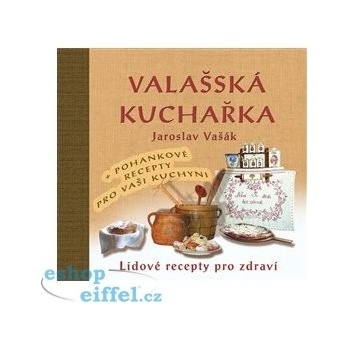 Valašská kuchařka - Gastronomický průvodce po Valašsku + Recepty s pohankou ke zdraví