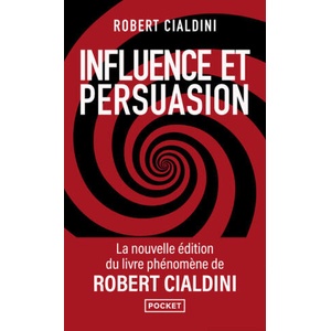 Influence et persuasion - 3e édition augmentée - Comprendre et maîtriser les mécanismes et les techniques de persuasion | Robert B. Cialdini (2024)