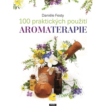 100 praktických použití aromaterapie - Daniele Festy