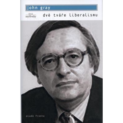 Dvě tváře liberalismu - Gray, John