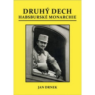 DRUHÝ DECH HABSBURSKÉ MONARCHIE - Drnek Jan