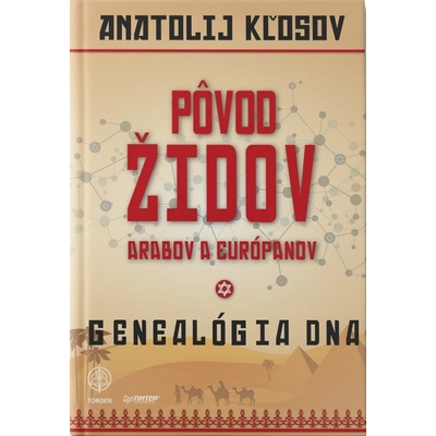 PÔVOD ŽIDOV, ARABOV A EURÓPANOV Genealógia DNA - Anatolij KĽOSOV
