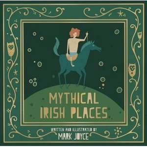 Mythical Irish Places | Joyce, Mark (ISBN: 9781782189336)