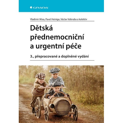 Dětská přednemocniční a urgentní péče - Mixa Vladimír, Heinige Pavel, Vobruba Václav, kolektiv