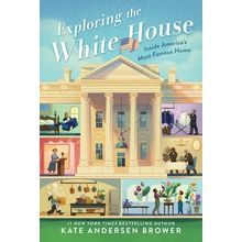 Exploring the White House: Inside Americas Most Famous Home Brower Kate Andersen