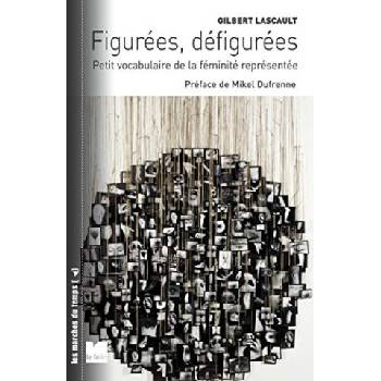 Figurées, défigurées - Petit vocabulaire de la féminité repr | Gilbert LASCAULT
