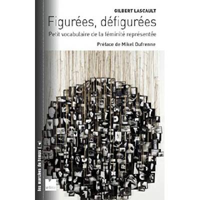 Figurées, défigurées - Petit vocabulaire de la féminité repr | Gilbert LASCAULT