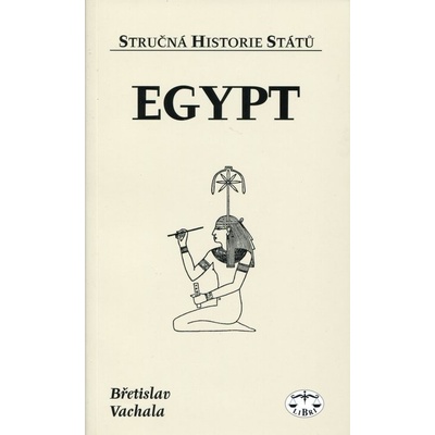 Egypt - stručná historie států - Břetislav Vachala