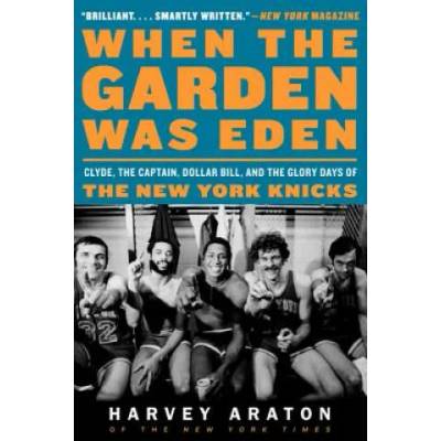 When the Garden Was Eden | Harvey Araton, George Kalinsky