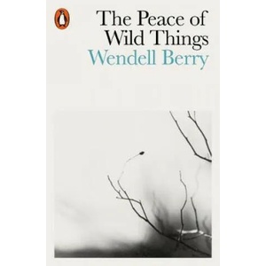 Peace of Wild Things | Wendell Berry (ISBN: 9780141987125)