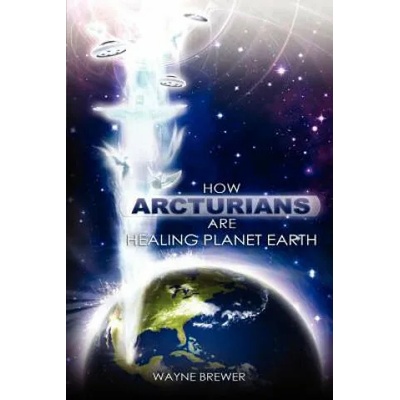 How Arcturians Are Healing Planet Earth: One Soul Or Millions At A Time | MR Wayne D Brewer