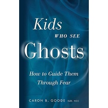 Kids Who See Ghosts: How to Guide Them Through Fear Goode Caron B.Paperback