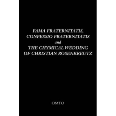 Fama Fraternitatis, Confessio Fraternitatis and the Chymical Wedding of Christian Rosenkreutz | Anonymous, OMTO