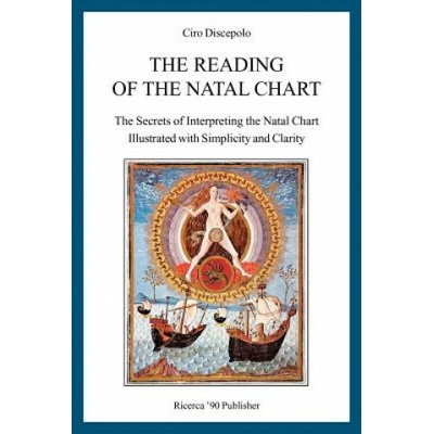 The Reading of the Natal Chart: The Secrets of Interpreting the Natal Chart Illustrated with Simplicity and Clarity