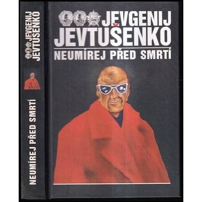 Neumírej před smrtí - Jevgenij Jevtušenko