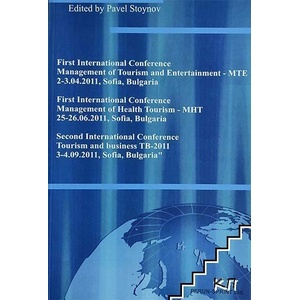 First international conference "Management of tourism and entertainment - MTE-2011"; First international conference "Management of health tourism - MHT-2011"; Second international conference "Tourism and business - TB-2011 (ISBN: 9789549440126)