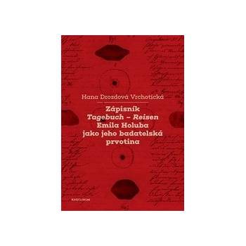 Drozdová Vrchotická, Hana - Zápisník Tagebuch - Reisen Emila Holuba jako jeho badatelská prvotina