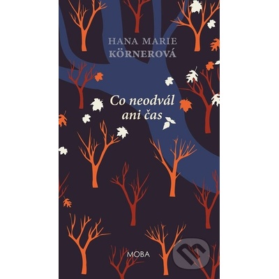 Co neodvál ani čas - Hana Marie Körnerová