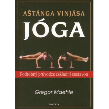 Aštánga vinjása jóga - Podrobný průvodce základní sestavou - Maehle Gregor