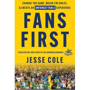 Fans First: Change The Game, Break the Rules & Create an Unforgettable Experience | Jesse Cole (ISBN: 9781544529219)