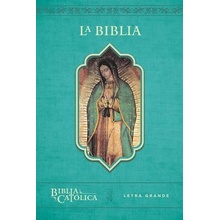 La Biblia Católica: Edición Letra Grande. Rústica, Azul, Con Virgen de Guadalupe En Cubierta / Catholic Bible. Paperback, Blue, with Virgen on the Cov