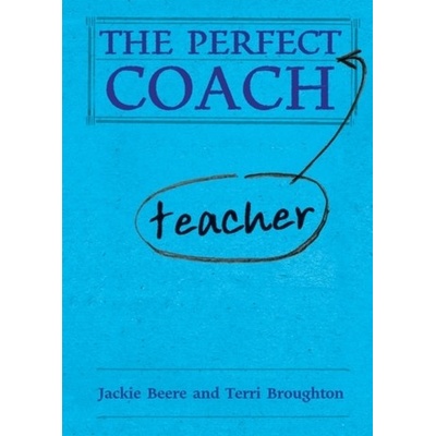 The Perfect Teacher Coach - J. Beere, T. Broughton