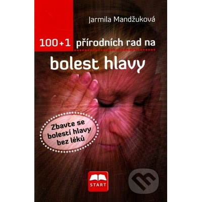 100 + 1 přírodních rad na bolest hlavy Mandžuková Jarmila