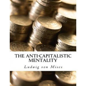 The Anti-Capitalistic Mentality: with Biography | Ludwig Von Mises (ISBN: 9781522735922)