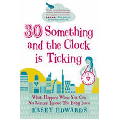 30 something and the Clock is Ticking - Kasey Edwards – Hledejceny.cz