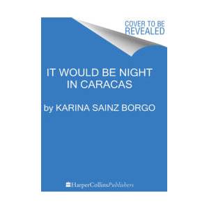 It Would Be Night in Caracas | Karina Sainz Borgo, Elizabeth Bryer (ISBN: 9780062936851)
