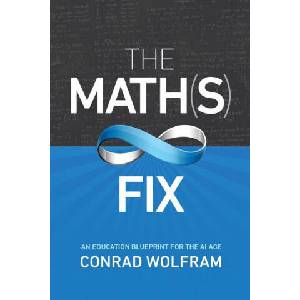 Math(s) Fix, The: An Education Blueprint Of The Ai Age | Conrad Wolfram (ISBN: 9781579550295)
