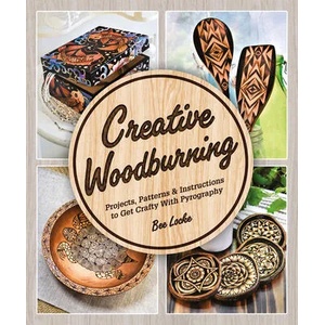 Creative Woodburning: Projects, Patterns and Instruction to Get Crafty with Pyrography | Bee Locke (ISBN: 9781465492685)