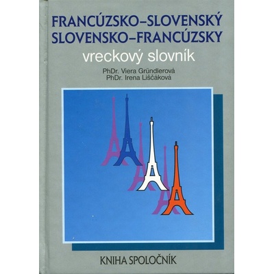 Francúzsko-slovenský a slovensko-francúzsky vreckový slovník - Viera Gründlerová, Irena Liščáková