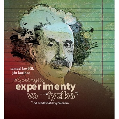 Najznámejšie experimenty vo fyzike - Samuel Kováčik, Ján Kurinec