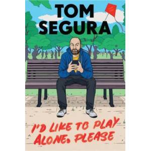 I'd Like to Play Alone, Please | Tom Segura (ISBN: 9781538704639)