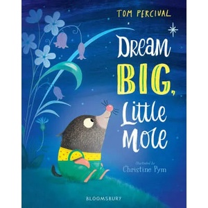 Dream Big, Little Mole | Tom Percival (ISBN: 9781408892824)