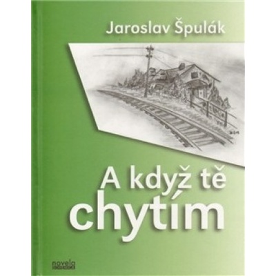 A když tě chytím - Jaroslav Špulák