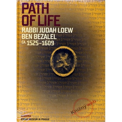 Path of Life Rabbi Judah Loew ben Bezalel - ca. 1525–1609