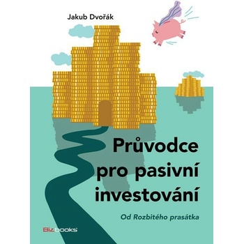 Průvodce pro pasivní investování - Od Rozbitého prasátka - Jakub Dvořák