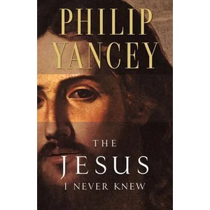Jesus I Never Knew | Philip Yancey (ISBN: 9780310219231)