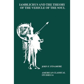 Iamblichus and the Theory of the Vehicle of the Soul | John F. Finamore