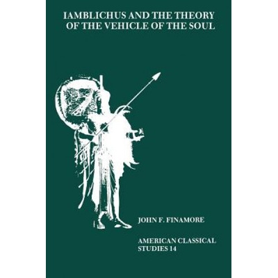 Iamblichus and the Theory of the Vehicle of the Soul | John F. Finamore